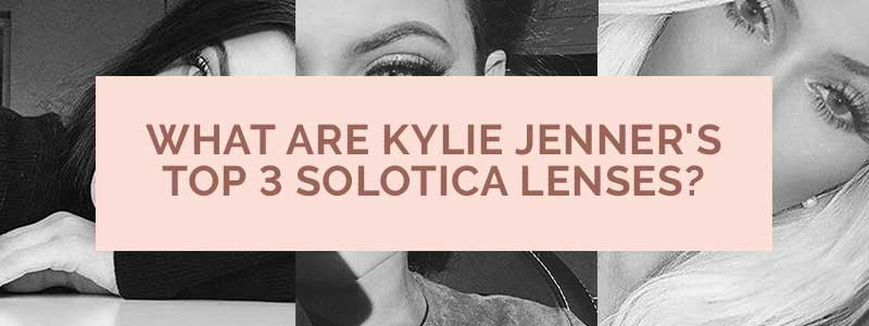 What Are Kylie Jenner's Top 3 Solotica Lenses?